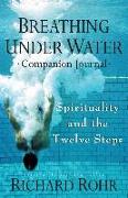 Breathing Under Water Companion Journal: Spirituality and the Twelve Steps