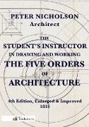 The Student's Instructor in Drawing and Working the Five Orders of Architecture