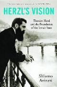 Herzl's Vision: Theodor Herzl and the Foundation of the Jewish State