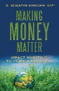 Making Money Matter: Impact Investing to Change the World