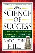 The Science of Success: Napoleon Hill's Proven Program for Prosperity and Happiness
