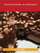 Chocolate Peanut Butter Greats: Delicious Chocolate Peanut Butter Recipes, the Top 57 Chocolate Peanut Butter Recipes