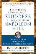 Everything I Know about Success I Learned from Napoleon Hill: Essential Lessons for Using the Power of Positive Thinking