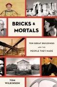 Bricks & Mortals: Ten Great Buildings and the People They Made