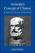 Aristotle's Concept of Chance: Accidents, Cause, Necessity, and Determinism