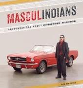 Masculindians: Conversations about Indigenous Manhood