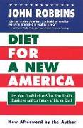 Diet for a New America: How Your Food Choices Affect Your Health, Happiness and the Future of Life on Earth