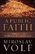 A Public Faith - How Followers of Christ Should Serve the Common Good