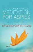 Meditation for Aspies: Everyday Techniques to Help People with Asperger Syndrome Take Control and Improve Their Lives