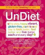 Undiet: The Shiny, Happy, Vibrant, Gluten-Free, Plant-Based Way to Look Better, Feel Better, and Live Better Each and Every Da