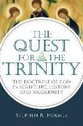 The Quest for the Trinity: The Doctrine of God in Scripture, History and Modernity