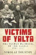 Victims of Yalta: The Secret Betrayal of the Allies, 1944-1947