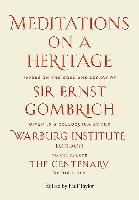 Meditations on a Heritage: Papers on the Work and Legacy of Sir Ernst Gombrich