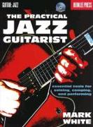 The Practical Jazz Guitarist: Essential Tools for Soloing, Comping, and Performing