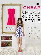 The Cheap Chica's Guide to Style: Secrets to Shopping Cheap and Looking Chic