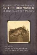 Charlotte Perkins Gilman's in This Our World and Uncollected Poems