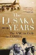The Lusaka Years: The ANC in Exile in Zambia, 1963 - 1994