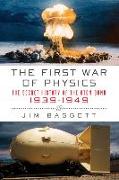 The First War of Physics: The Secret History of the Atom Bomb, 1939-1949