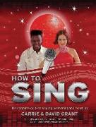 How to Sing: The Complete Guide to Singing, Performing and Recording