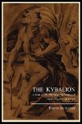 The Kybalion, A Study of the Hermetic Philosophy of Ancient Egypt and Greece, by Three Initiates