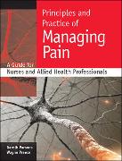 Principles and Practice of Managing Pain: A Guide for Nurses and Allied Health Professionals