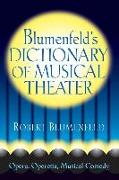 Blumenfeld's Dictionary of Musical Theater: Opera, Operetta, Musical Comedy