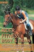 Rider Fitness: Body and Brain: 180 Anytime, Anywhere Exercises to Enhance Range of Motion, Motor Control, Reaction Time, Flexibility, Balance and Mus