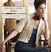 French Girl Knits: Innovative Techniques, Romantic Details, and Feminine Designs