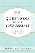 300 Questions to Ask Your Parents