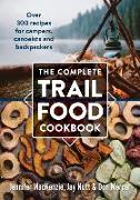 Complete Trail Food Cookbook: Over 300 Recipes for Campers, Canoeists and Backpackers