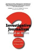 Investigative Journalism, Dead or Alive?