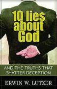 10 Lies About God - And the Truths That Shatter Deception
