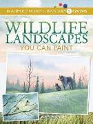 Wildlife Landscapes You Can Paint: 10 Acrylic Projects Using Just 5 Colors