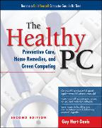 The Healthy Pc: Preventive Care, Home Remedies, and Green Computing, 2nd Edition