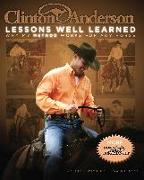 Clinton Anderson: Lessons Well Learned: Why My Method Works for Any Horse