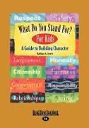 What Do You Stand For? for Kids: A Guide to Building Character (Easyread Large Edition)