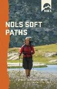 Nols Soft Paths: Enjoying the Wilderness Without Harming It