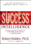 Success Intelligence: Essential Lessons and Practices from the World's Leading Coaching Program on Authentic Success