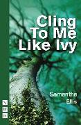 Cling to Me Like Ivy