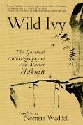 Wild Ivy: The Spiritual Autobiography of Zen Master Hakuin