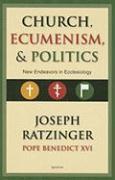 Church, Ecumenism, and Politics: New Endeavors in Ecclesiology