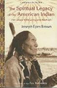 The Spiritual Legacy of the American Indian: Commemorative Edition with Letters While Living with Black Elk (Updated)