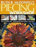 Ruth B. McDowell's Piecing Workshop - Print-On-Demand Edition [With Patterns]