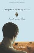 Cleopatra's Wedding Present: Travels Through Syria