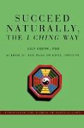 Succeed Naturally, the I Ching Way