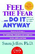 Feel the Fear . . . and Do It Anyway (R): Dynamic Techniques for Turning Fear, Indecision, and Anger Into Power, Action, and Love