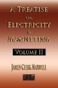 A Treatise on Electricity and Magnetism - Volume Two - Illustrated