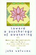 Toward a Psychology of Awakening: Buddhism, Psychotherapy, and the Path of Personal and Spiritual Transformation