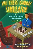 The Chess Combat Simulator: Test and Improve Your Chess with 50 Instructive Grandmaster Games