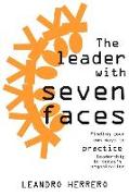 The Leader with Seven Faces: Finding Your Own Ways to Practice Leadership in Today's Organization